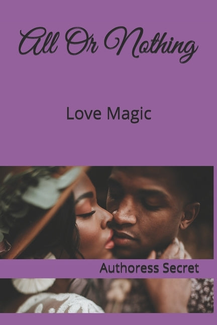 All Or Nothing: Love Magic by Secret, Authoress