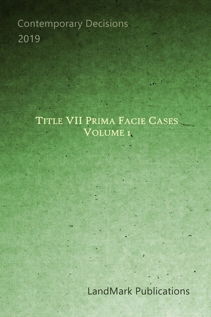 Title VII Prima Facie Cases: Volume 1 by Publications, Landmark
