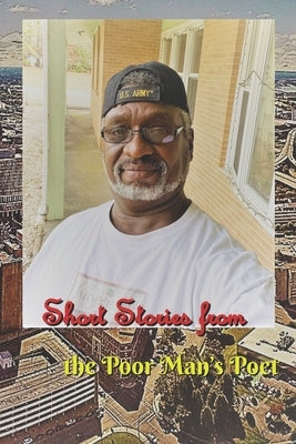 Short Stories From the Poor Man's Poet by K, Bobby