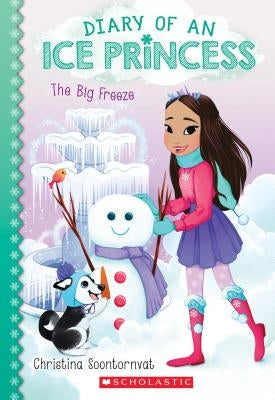 The Big Freeze (Diary of an Ice Princess #4), 4 by Soontornvat, Christina