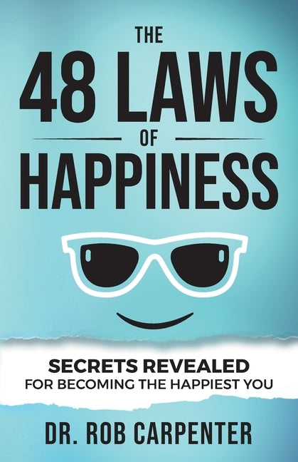 The 48 Laws of Happiness: Secrets Revealed for Becoming the Happiest You by Carpenter, Rob