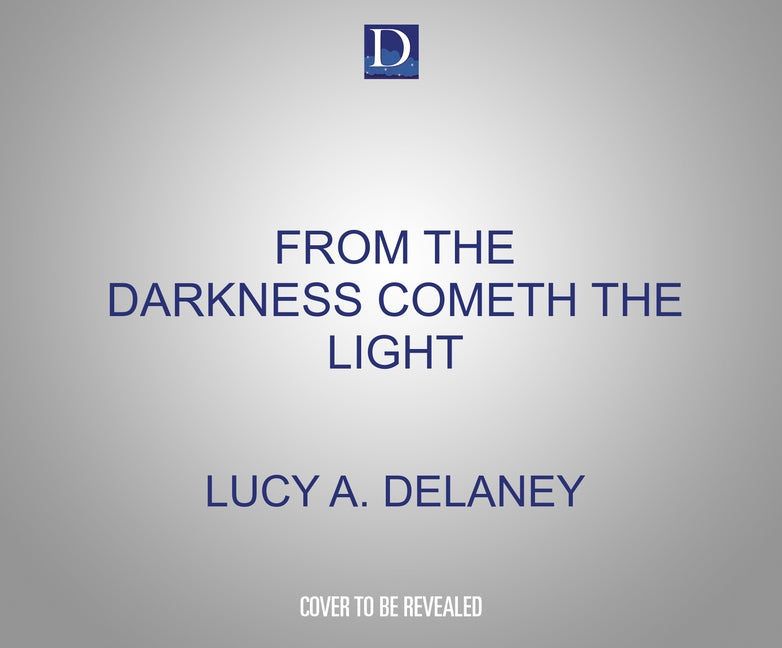 From the Darkness Cometh the Light: Or, Struggles for Freedom by Delaney, Lucy A.