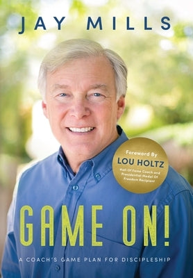 Game On! A Coach's Game Plan For Discipleship by Mills, Jay