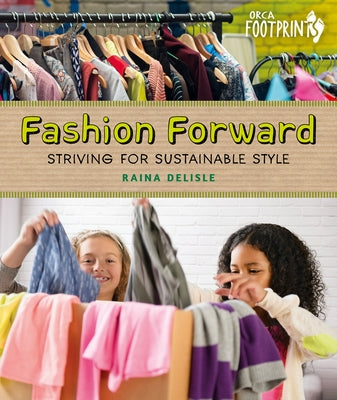 Fashion Forward: Striving for Sustainable Style by DeLisle, Raina
