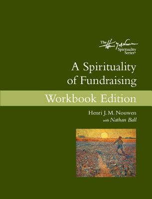 A Spirituality of Fundraising: Workbook Edition by Nouwen, Henri J. M.