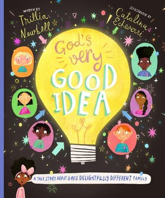 God's Very Good Idea: A True Story of God's Delightfully Different Family by Newbell, Trillia J.