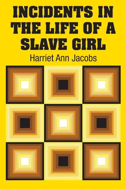 Incidents in the Life of a Slave Girl by Jacobs, Harriet Ann