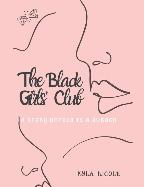 The Black Girls Club: A Story Untold is a Burden by Nicole, Kyla