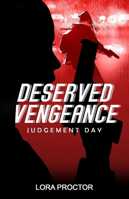 Deserved Vengeance: Judgement Day by Proctor, Lora D.