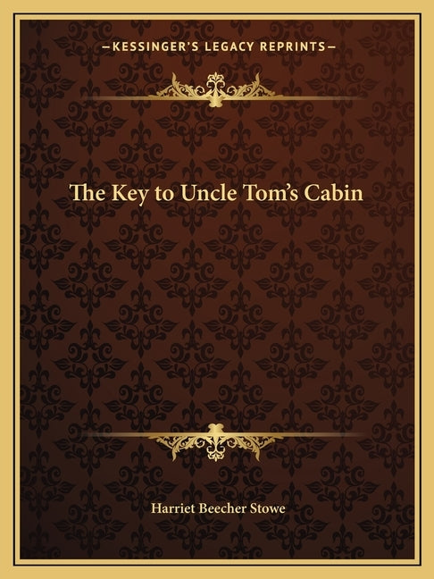 The Key to Uncle Tom's Cabin by Stowe, Harriet Beecher