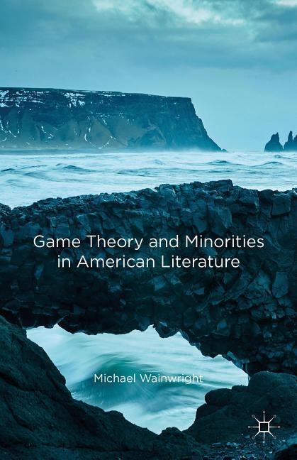 Game Theory and Minorities in American Literature by Wainwright, Michael