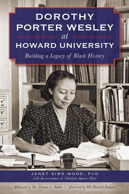 Dorothy Porter Wesley at Howard University: Building a Legacy of Black History by Sims-Wood, Janet