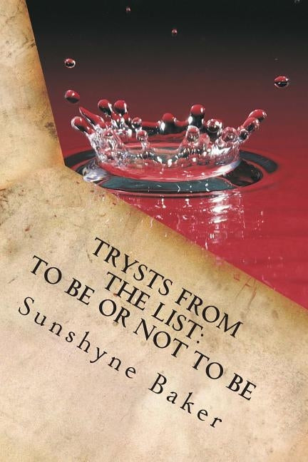 Trysts From The List: To Be Or Not To Be... by Baker, Sunshyne