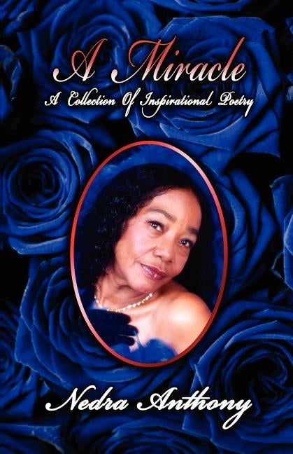 A Miracle: A Collection of Poetry by Anthony, Nedra