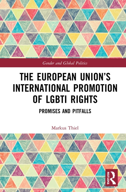 The European Union's International Promotion of Lgbti Rights: Promises and Pitfalls by Thiel, Markus