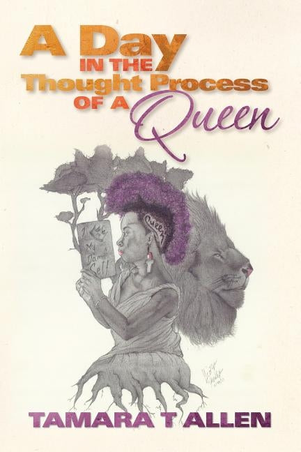 A Day In The Thought Process Of A Queen by Allen, Tamara T.