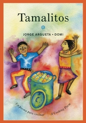 Tamalitos: Un Poema Para Cocinar / A Cooking Poem by Argueta, Jorge