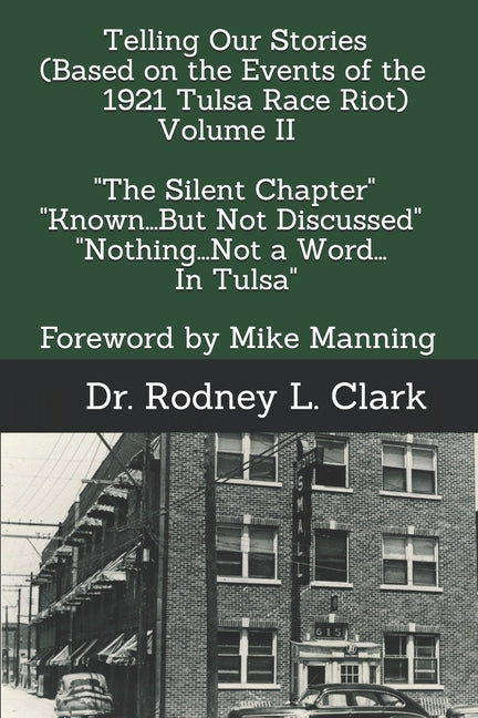Telling Our Stories (Based on the Events of the 1921 Race Riot) Volume II: "The Silent Chapter" "Known...But Not Discussed" Nothing...Not a Word...In by Clark, Rodney L.
