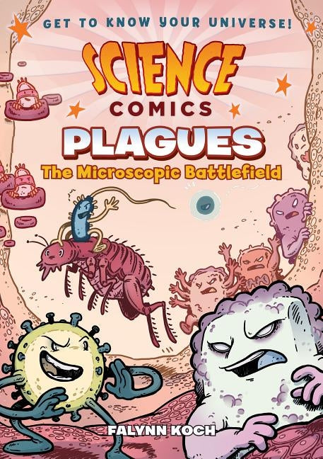 Science Comics: Plagues: The Microscopic Battlefield by Koch, Falynn