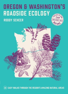 Oregon and Washington's Roadside Ecology: 33 Easy Walks Through the Region's Amazing Natural Areas by Scheer, Roddy