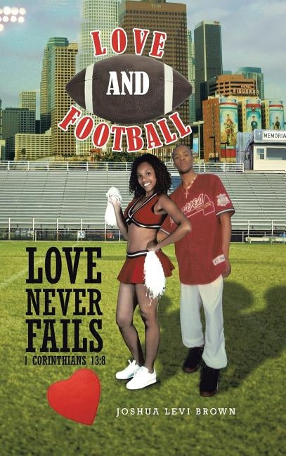 Love and Football: Love Never Fails I Corinthians 13:8 by Brown, Joshua Levi