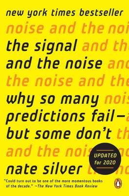 The Signal and the Noise: Why So Many Predictions Fail--But Some Don't by Silver, Nate