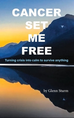 Cancer Set Me Free by Sturm, Glenn