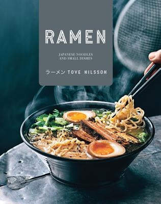 Ramen: Japanese Noodles and Small Dishes by Nilsson, Tove