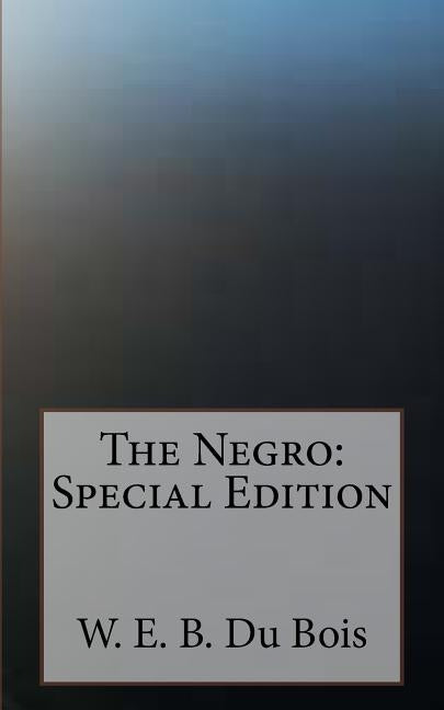The Negro: Special Edition by Bois, W. E. B. Du