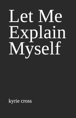 Let Me Explain Myself by Cross, Kyrie