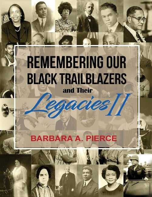 Remembering Our Black Trailblazers and their Legacies II by Pierce, Barbara A.