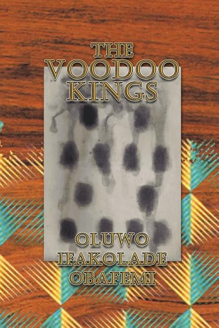 The Voodoo Kings by Obafemi, Oluwo Ifakolade