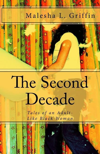The Second Decade: Tales of an Adult-Like Blackwoman by Griffin, Malesha L.