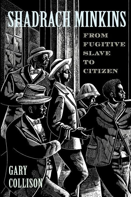 Shadrach Minkins: From Fugitive Slave to Citizen by Collison, Gary
