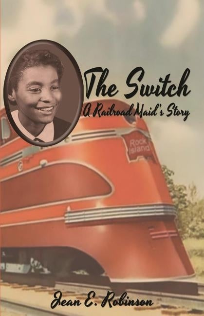 The Switch: A Railroad Maid's Story by Robinson, Jean E.