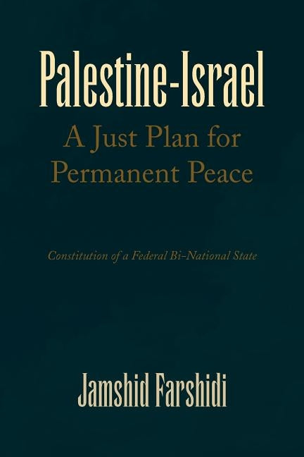 Palestine-Israel a Just Plan for Permanent Peace by Farshidi, Jamshid