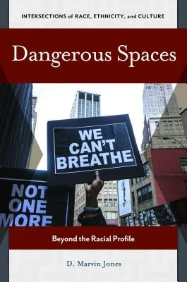 Dangerous Spaces: Beyond the Racial Profile by Jones, D. Marvin