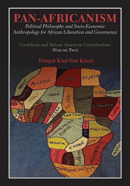 Pan-Africanism: Political Philosophy and Socio-Economic Anthropology for African Liberation and Governance. Vol. 2. by Kinni, Fongot Kini-Yen