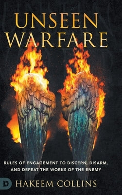 Unseen Warfare: Rules of Engagement to Discern, Disarm, and Defeat the Works of the Enemy by