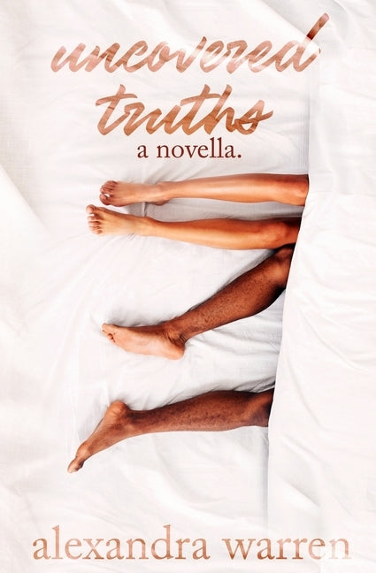 Uncovered Truths: A Novella by Warren, Alexandra
