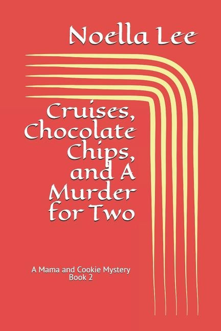 Cruises, Chocolate Chips, and a Murder for Two by Lee, Noella