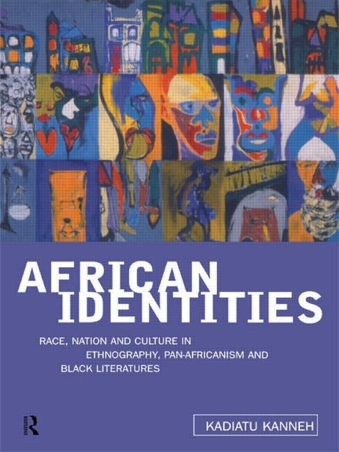 African Identities: Pan-Africanisms and Black Identities by Kanneh, Kadiatu