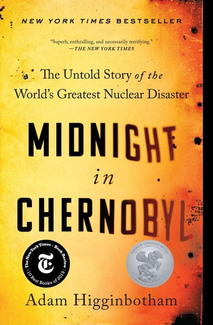 Midnight in Chernobyl: The Untold Story of the World's Greatest Nuclear Disaster by Higginbotham, Adam