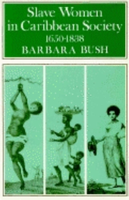 Slave Women in Caribbean Society, 1650-1832 by Bush, Barbara