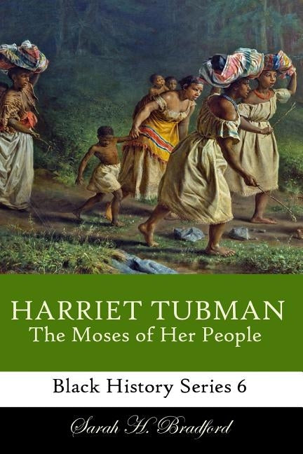 Harriet Tubman: The Moses of Her People by Bradford, Sarah H.