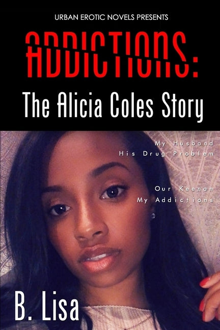 Addictions: The Alicia Coles Story by Lisa, B.