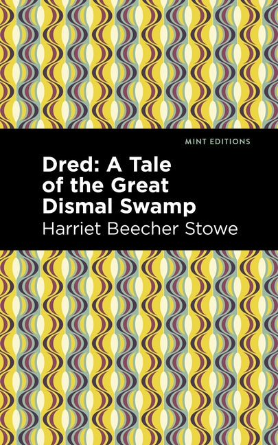 Dred: A Tale of the Great Dismal Swamp by Stowe, Harriet Beecher