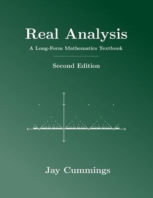Real Analysis: A Long-Form Mathematics Textbook by Cummings, Jay