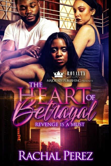 The Heart of Betrayal: Revenge Is A Must by Perez, Rachal