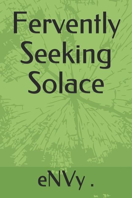 Fervently Seeking Solace by , Envy